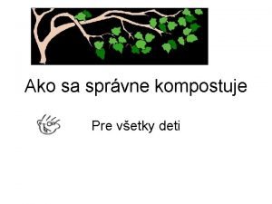 Ako sa sprvne kompostuje Pre vetky deti Kompostovanie