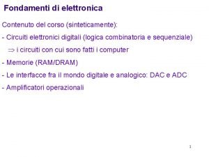 Fondamenti di elettronica Contenuto del corso sinteticamente Circuiti