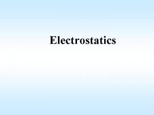 Electrostatics Static Electricity Static Electricity involves charges at