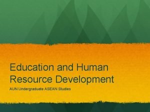 Education and Human Resource Development AUN Undergraduate ASEAN