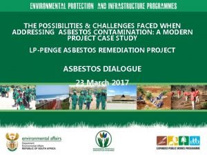 THE POSSIBILITIES CHALLENGES FACED WHEN ADDRESSING ASBESTOS CONTAMINATION