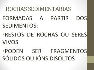 ROCHAS SEDIMENTARIAS FORMADAS A PARTIR DOS SEDIMENTOS RESTOS