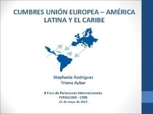 CUMBRES UNIN EUROPEA AMRICA LATINA Y EL CARIBE