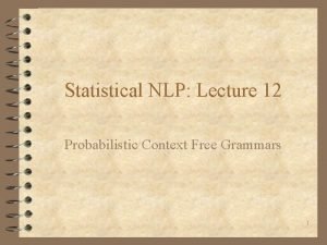 Statistical NLP Lecture 12 Probabilistic Context Free Grammars