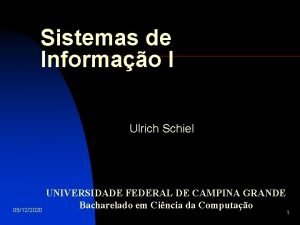 Sistemas de Informao I Ulrich Schiel 05122020 UNIVERSIDADE