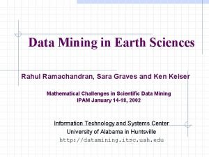 Data Mining in Earth Sciences Rahul Ramachandran Sara