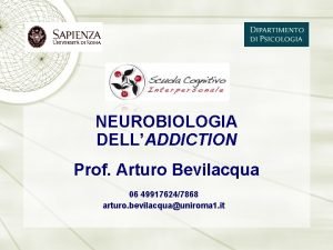 NEUROBIOLOGIA DELLADDICTION Prof Arturo Bevilacqua 06 499176247868 arturo