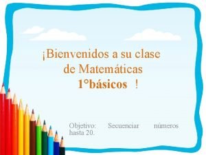 Bienvenidos a su clase de Matemticas 1bsicos Objetivo