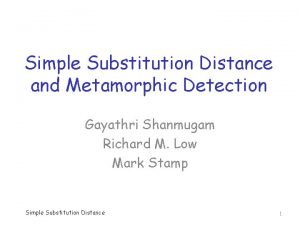 Simple Substitution Distance and Metamorphic Detection Gayathri Shanmugam