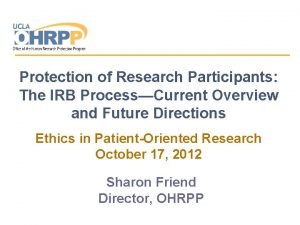 Protection of Research Participants The IRB ProcessCurrent Overview