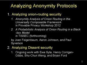 Analyzing Anonymity Protocols 1 Analyzing onionrouting security 1