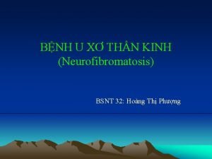 BNH U X THN KINH Neurofibromatosis BSNT 32