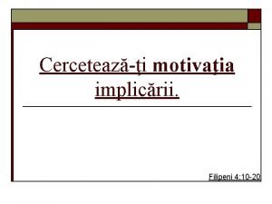 Cerceteazi motivaia implicrii Filipeni 4 10 20 Rspunsul