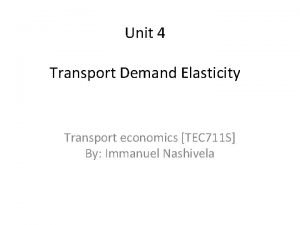 Unit 4 Transport Demand Elasticity Transport economics TEC
