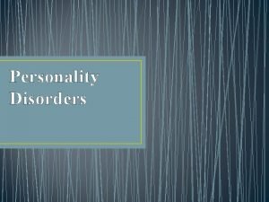 Personality Disorders personality disorder enduring patterns of perceiving