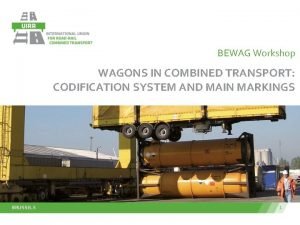 BEWAG Workshop WAGONS IN COMBINED TRANSPORT CODIFICATION SYSTEM