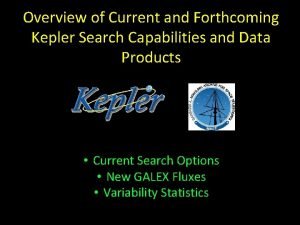 Overview of Current and Forthcoming Kepler Search Capabilities