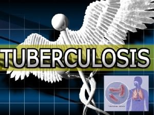 TUBERCULOSIS What is tuberculosis Tuberculosis is a disease