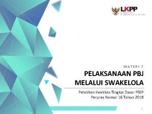 MATERI 7 PELAKSANAAN PBJ MELALUI SWAKELOLA Pelatihan Keahlian