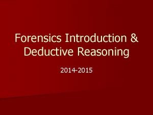 Forensics Introduction Deductive Reasoning 2014 2015 Forensic Science