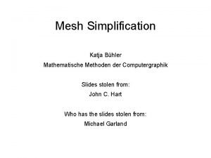 Mesh Simplification Katja Bhler Mathematische Methoden der Computergraphik