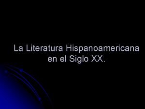 La Literatura Hispanoamericana en el Siglo XX Introduccin