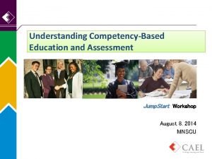 Understanding CompetencyBased Education and Assessment Jump Start Workshop