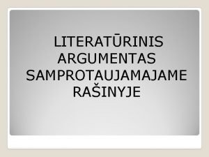 LITERATRINIS ARGUMENTAS SAMPROTAUJAMAJAME RAINYJE UDAVINYS Prisimin samprotaujamojo rainio