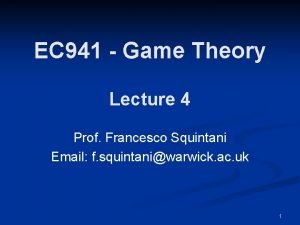 EC 941 Game Theory Lecture 4 Prof Francesco