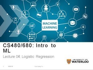 CS 480680 Intro to ML Lecture 04 Logistic