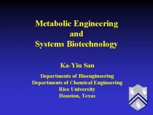Metabolic Engineering and Systems Biotechnology KaYiu San Departments