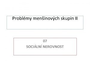 Problmy meninovch skupin II 07 SOCILN NEROVNOST SOCILN