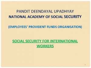 PANDIT DEENDAYAL UPADHYAY NATIONAL ACADEMY OF SOCIAL SECURITY