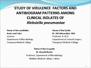 STUDY OF VIRULENCE FACTORS AND ANTIBIOGRAM PATTERNS AMONG