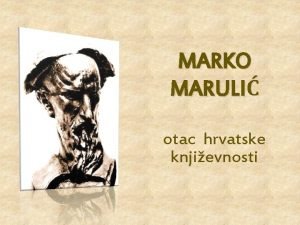 Marko marulić otac hrvatske književnosti