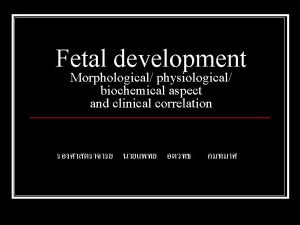 Fetal development Morphological physiological biochemical aspect and clinical