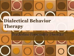 Dialectical Behavior Therapy Borderline Personality Disorder General Overview