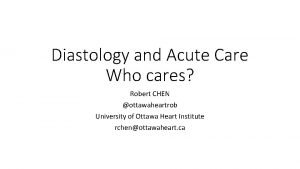 Diastology and Acute Care Who cares Robert CHEN