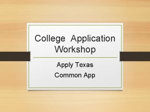 College Application Workshop Apply Texas Common App Apply