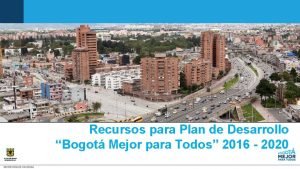Recursos para Plan de Desarrollo Bogot Mejor para