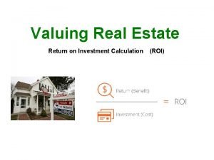 Valuing Real Estate Return on Investment Calculation ROI
