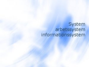 System arbetssystem informationssystem Vad r ett system Exempel