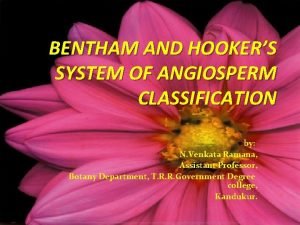 BENTHAM AND HOOKERS SYSTEM OF ANGIOSPERM CLASSIFICATION by