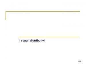 I canali distributivi 10 1 Le catene di