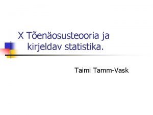 X Tenosusteooria ja kirjeldav statistika Taimi TammVask Phioskused