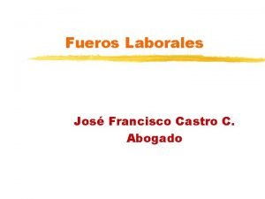 Fueros Laborales Jos Francisco Castro C Abogado Fueros