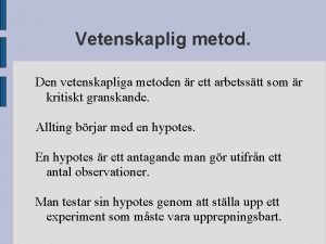 Vetenskaplig metod Den vetenskapliga metoden r ett arbetsstt