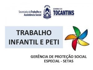 TRABALHO INFANTIL E PETI GERNCIA DE PROTEO SOCIAL