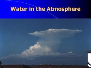 Water in the Atmosphere I Atmospheric Moisture Water