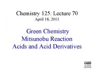 Chemistry 125 Lecture 70 April 18 2011 Green